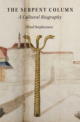The Serpent Column: A Cultural Biography by Paul Stephenson