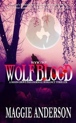 Wolf Blood: A Moon Grove Paranormal Romance Thriller by Maggie Anderson