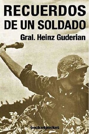 Recuerdos De Un Soldado by Heinz Guderian, Luis Pumarola Alaiz