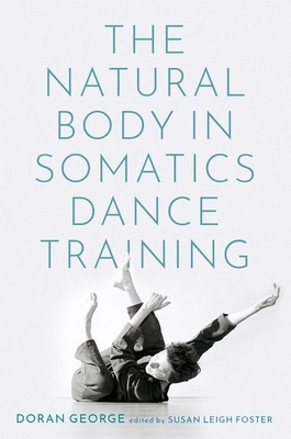 The Natural Body in Somatics Dance Training by Doran George