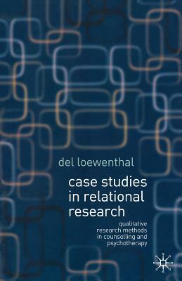 Case Studies in Relational Research: Qualitative Research Methods in Counselling and Psychotherapy by del Loewenthal