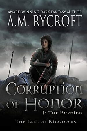 Corruption of Honor, Pt. I: The Burning by A.M. Rycroft