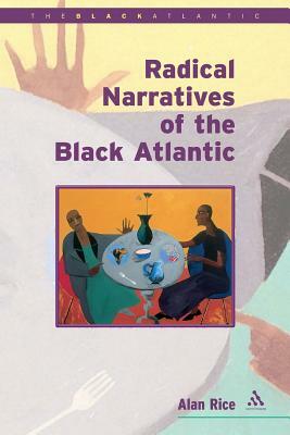 Radical Narratives of the Black Atlantic by Alan Rice