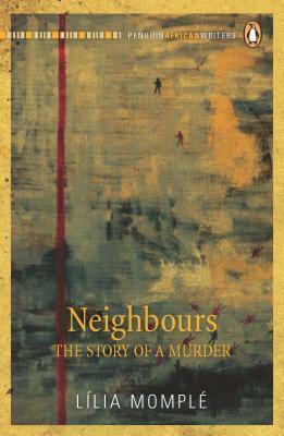 Neighbours: The Story of a Murder by Richard Bartlett, Isaura De Oliveira, Lília Momplé