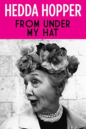 From Under My Hat by Hedda Hopper