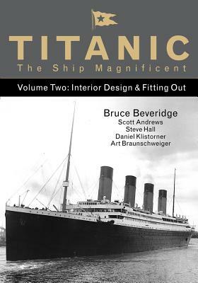 Titanic the Ship Magnificent Vol 2: Interior Design & Fitting Out by Bruce Beveridge, Scott Andrews, Steve Hall