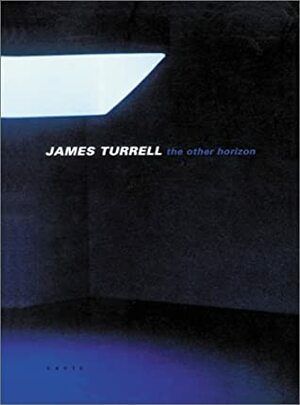 James Turrell: The Other Horizon by Daniel Birnbaum, James Turrell