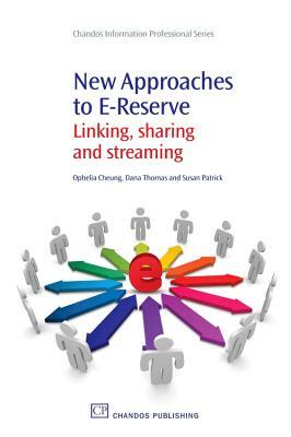 New Approaches to E-Reserve: Linking, Sharing and Streaming by Susan Patrick, Dana Thomas, Ophelia Cheung