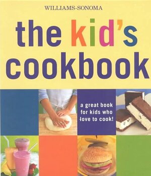 The Kid's Cookbook: A Great Book for Kids Who Love to Cook by Abigail Johnson Dodge, Leigh Beisch, Chuck Williams