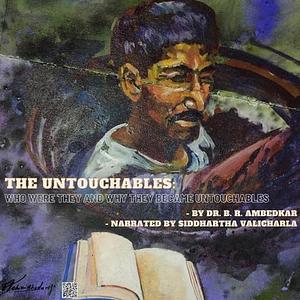 The Untouchables: Who Were They and Why They Became Untouchables by B.R. Ambedkar