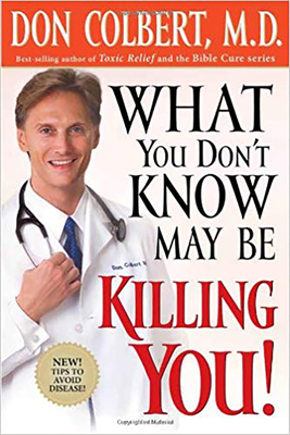 What You Don't Know May Be Killing You: Tips to Avoid Disease by Don Colbert