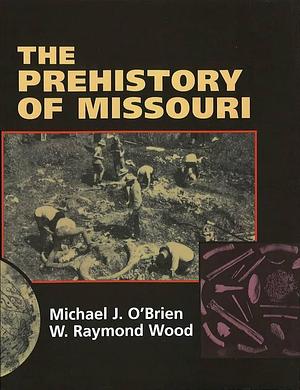 The Prehistory of Missouri by Michael John O'Brien, W. Raymond Wood