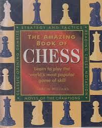 The Amazing Book of Chess: Learn To Play The World's Most Popular Game of Skill by Gareth Williams