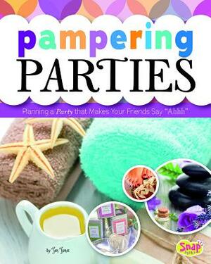 Pampering Parties: Planning a Party That Makes Your Friends Say "ahhh" by Jen Jones