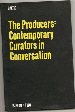 The Producers: Contemporary Curators in Conversation (B.Read/Two) by Susan Hiller