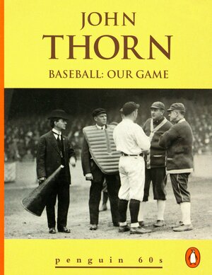 Baseball: Our Game by John Thorn