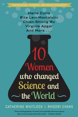 Ten Women Who Changed Science and the World by Catherine Whitlock, Rhodri Evans