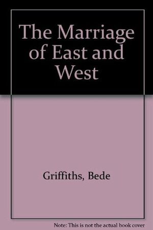 The Marriage of East and West by Bede Griffiths, Dalai Lama XIV