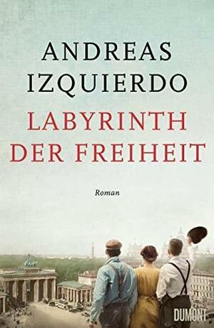 Labyrinth der Freiheit (Wege der Zeit #3) by Andreas Izquierdo