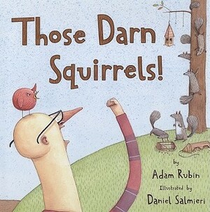 Those Darn Squirrels by Adam Rubin