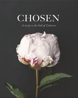 Chosen | Ephesians Study by The Daily Grace Co., The Daily Grace Co.