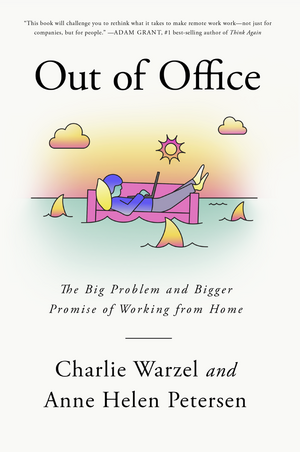 Out of Office: The Big Problem and Bigger Promise of Working from Home by Anne Helen Petersen, Charlie Warzel