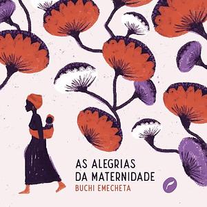 As alegrias da maternidade by Buchi Emecheta