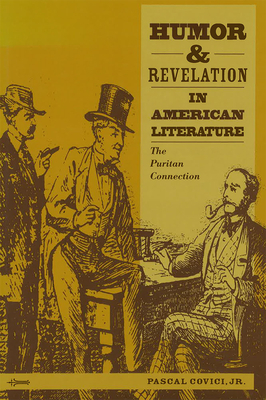 Humor and Revelation in American Literature: The Puritan Connection by Pascal Covici