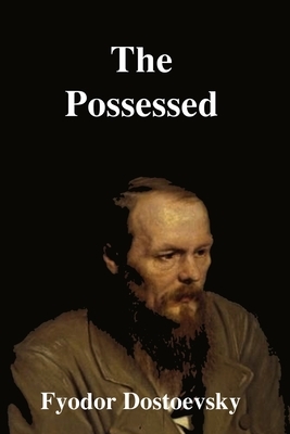 The Possessed: A Novel In Three Parts by Fyodor Dostoevsky