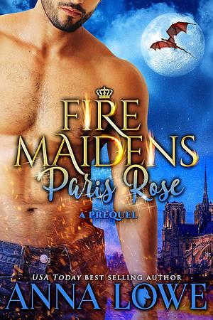 Fire Maidens: Paris Rose by Anna Lowe