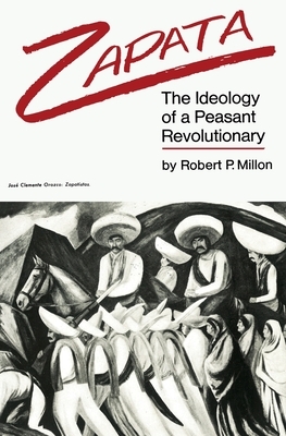 Zapata: The Ideology of a Peasant Revolutionary by Robert P. Millon