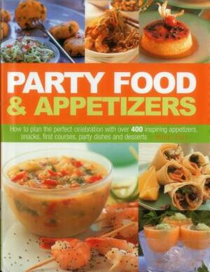 Party Food & Appetizers: How to Plan the Perfect Celebration with Over 400 Inspiring Appetizers, Snacks, First Courses, Party Dishes and Desser by Bridget Jones