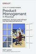 Product Management in Practice: A Practical, Tactical Guide for Your First Day and Every Day After by Matt Lemay