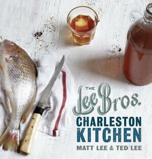 The Lee Bros. Charleston Kitchen: A Cookbook by Matt Lee, Ted Lee