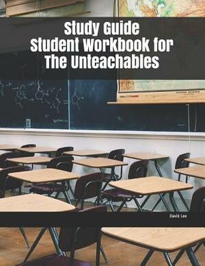 Study Guide Student Workbook for The Unteachables by David Lee