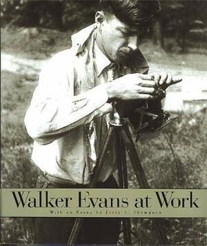 Walker Evans at Work by Walker Evans, Jerry L. Thompson