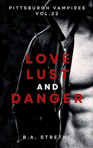 Love, Lust, and Danger by B.A. Stretke, B.A. Stretke