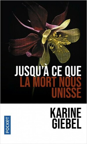 Jusqu'a Ce Que La Mort Nous Unisse by Karine Giebel