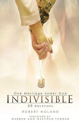 Indivisible: One Marriage Under God by Robert Noland