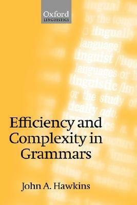 Efficiency and Complexity in Grammars by John A. Hawkins