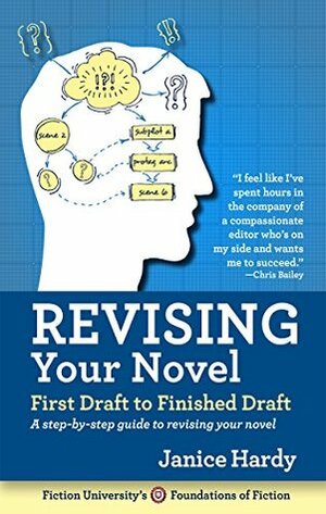 Revising Your Novel: First Draft to Finished Draft: A step-by-step guide to a better novel (Foundations of Fiction Book 3) by Janice Hardy