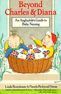 Beyond Charles and Diana: An Anglophile's Guide to Baby Naming by Pamela Redmond Satran, Linda Rosenkrantz
