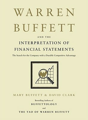 Warren Buffett and the Interpretation of Financial Statements: The Search for the Company with a Durable Competitive Advantage by Mary Buffett, David Clark