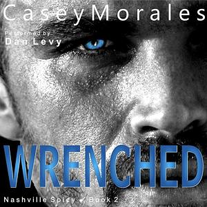 Wrenched by Casey Morales