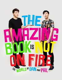 The Amazing Book Is Not on Fire by Phil Lester, Daniel Howell