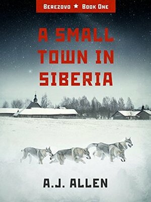 A Small Town in Siberia by A.J. Allen