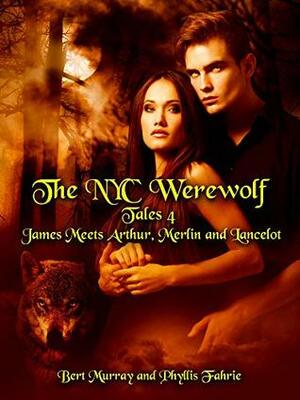 The NYC Werewolf In Camelot: Book One by Bert Murray, Phyllis Fahrie