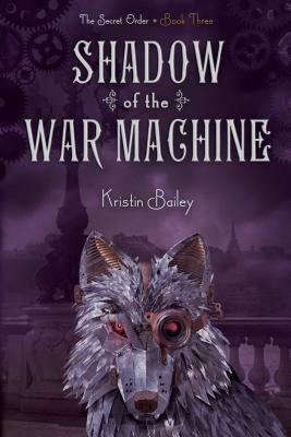 Shadow of the War Machine, Volume 3 by Kristin Bailey