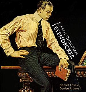 Joseph Christian Leyendecker: 110+ Golden Age Illustrations by Daniel Ankele, J.C. Leyendecker, Denise Ankele