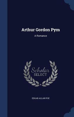 Arthur Gordon Pym: A Romance by Edgar Allan Poe